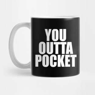 You Outta Pocket Mug